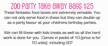 Zoo Party Take Away Bags $25. These fantastic food boxes are extremely versatile. You can not only serve food in these but they can double up as a party favour at your childrens birthday parties. 